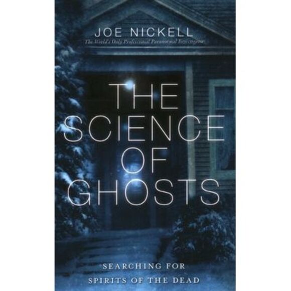 Science of Ghosts: Searching for Spirits of the Dead -- Joe Nickell - Picture 1 of 1